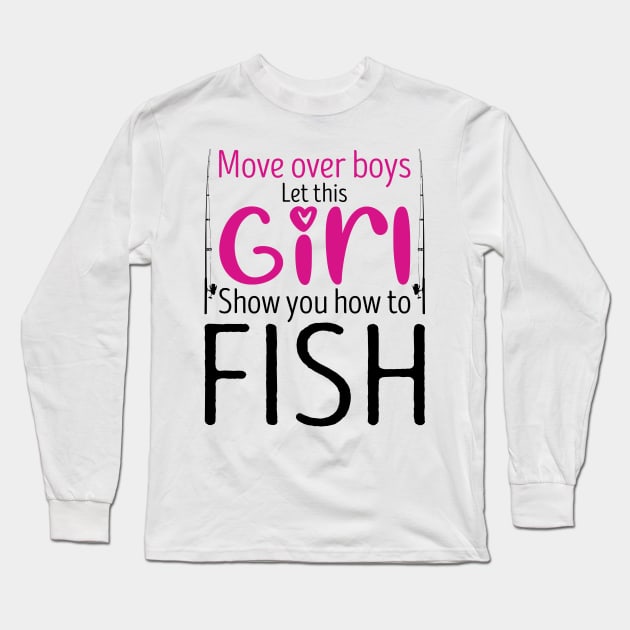 Move Over Boys Let This Girl Show You How To fish Long Sleeve T-Shirt by DragonTees